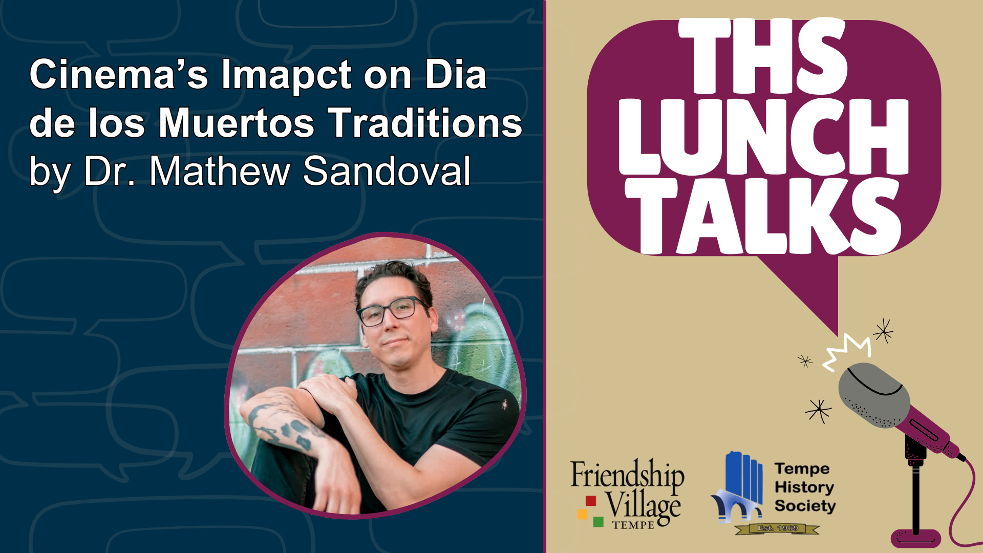 THS Lunch Talks image with a headshot of Dr. Mathew Sandoval and the title of the talk: Cinema's Impact on Dia de los Muertos Traditions