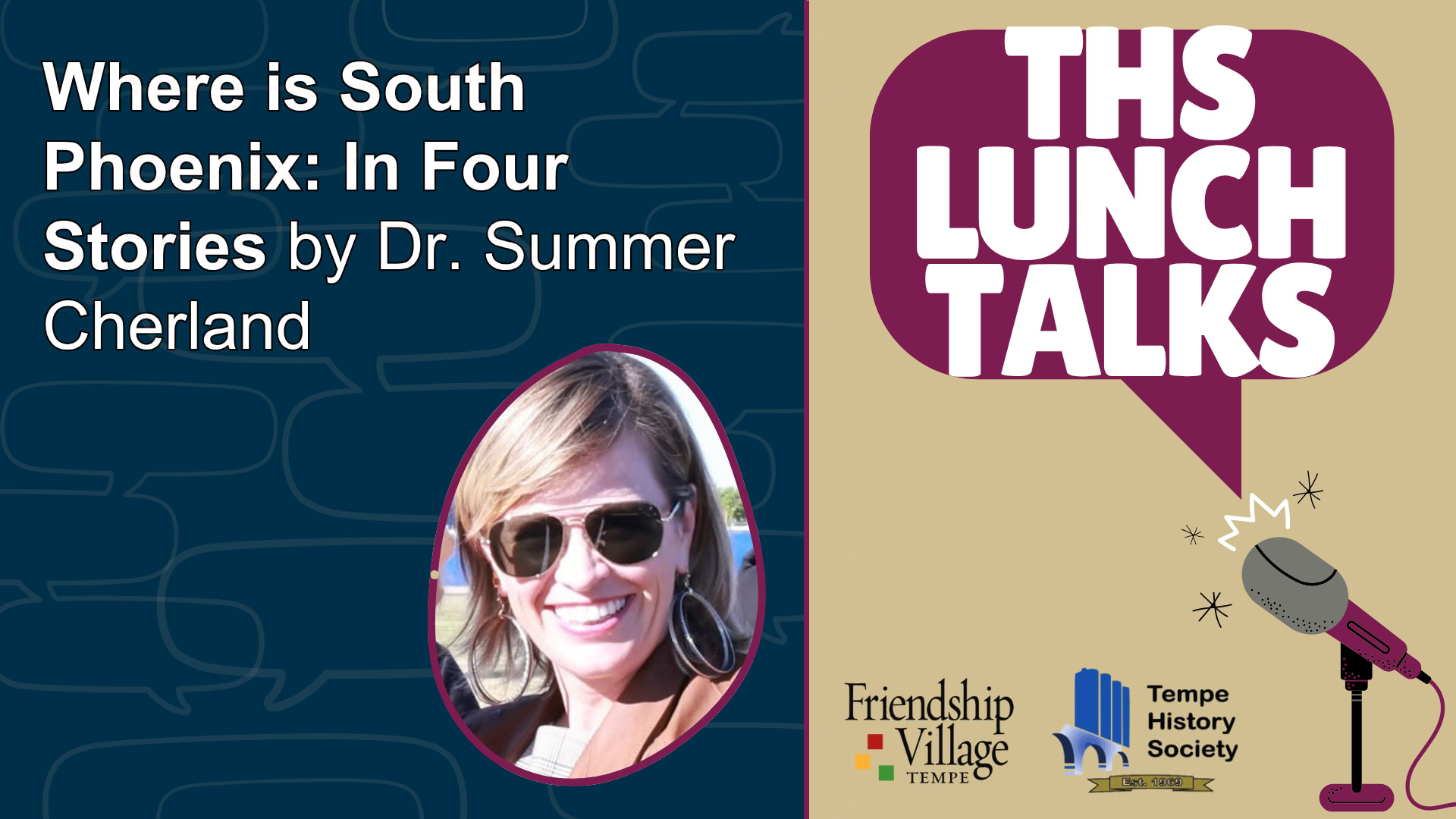 THS Lunch Talks image with a headshot of Dr. Summer Cherland and the title of her talk: Where is South Phoenix: In Four Stories