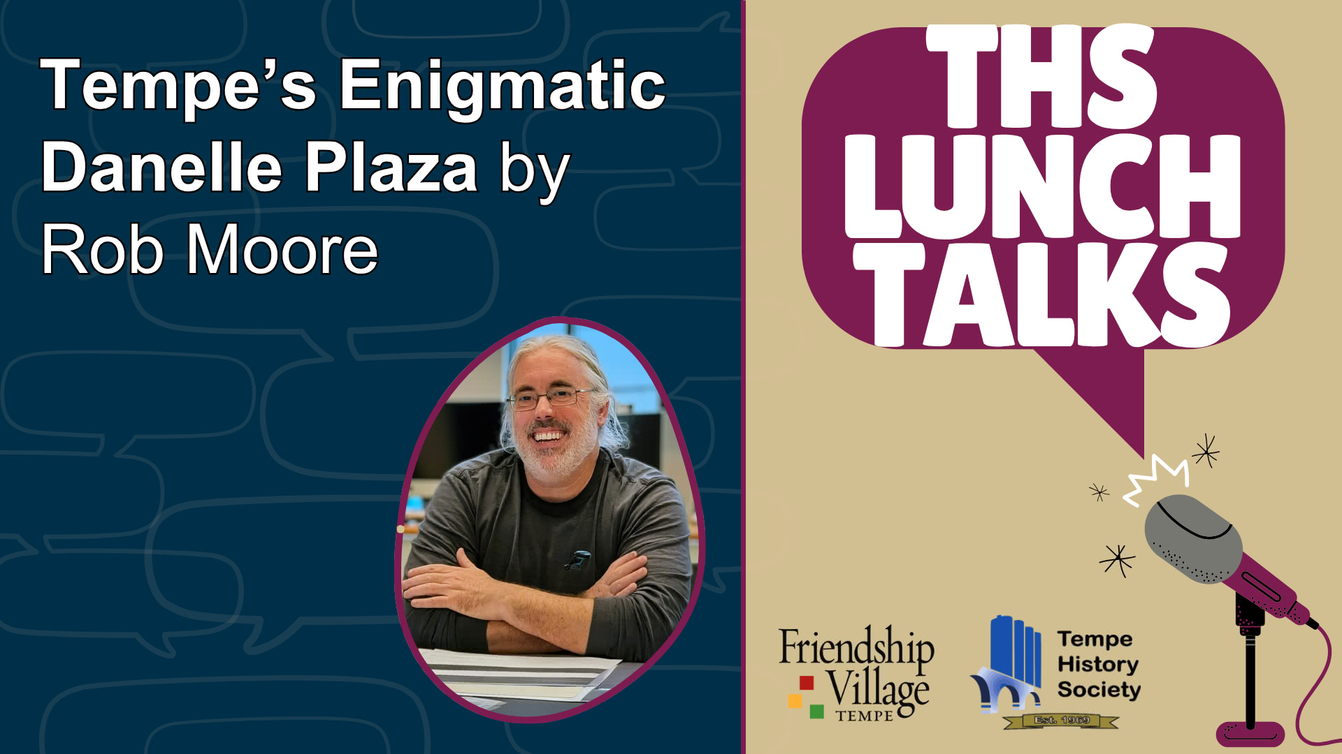 THS Lunch Talks image with an image of of Rob Moore and the title of the talk: Tempe's Enigmatic Danelle Plaza