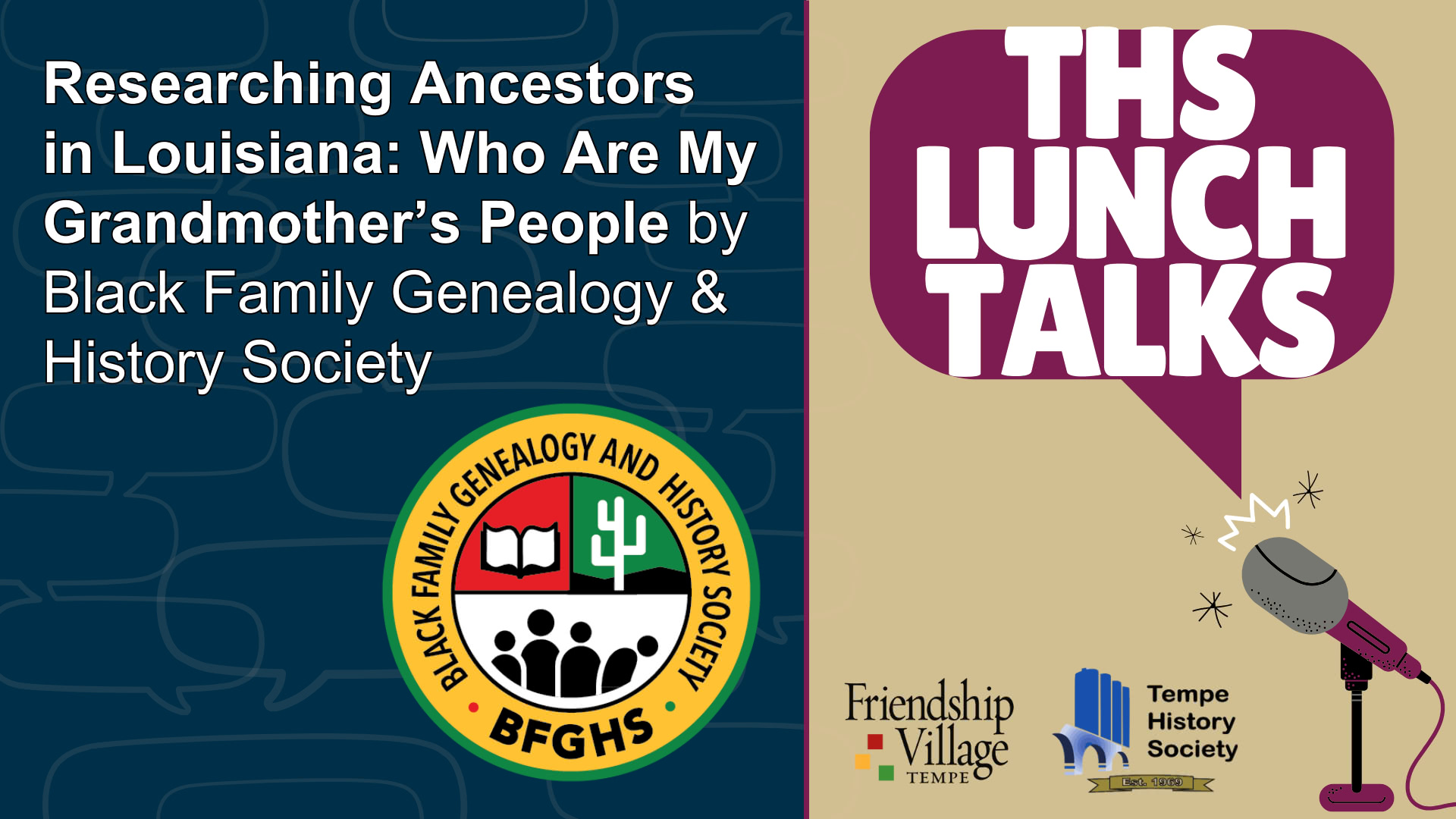 THS Lunch Talks image with the logo of the Black Family Genealogy and History Society (BFGHS) and the title of the talk: Researching Ancestors in Louisiana: Who Are My Grandmother's People
