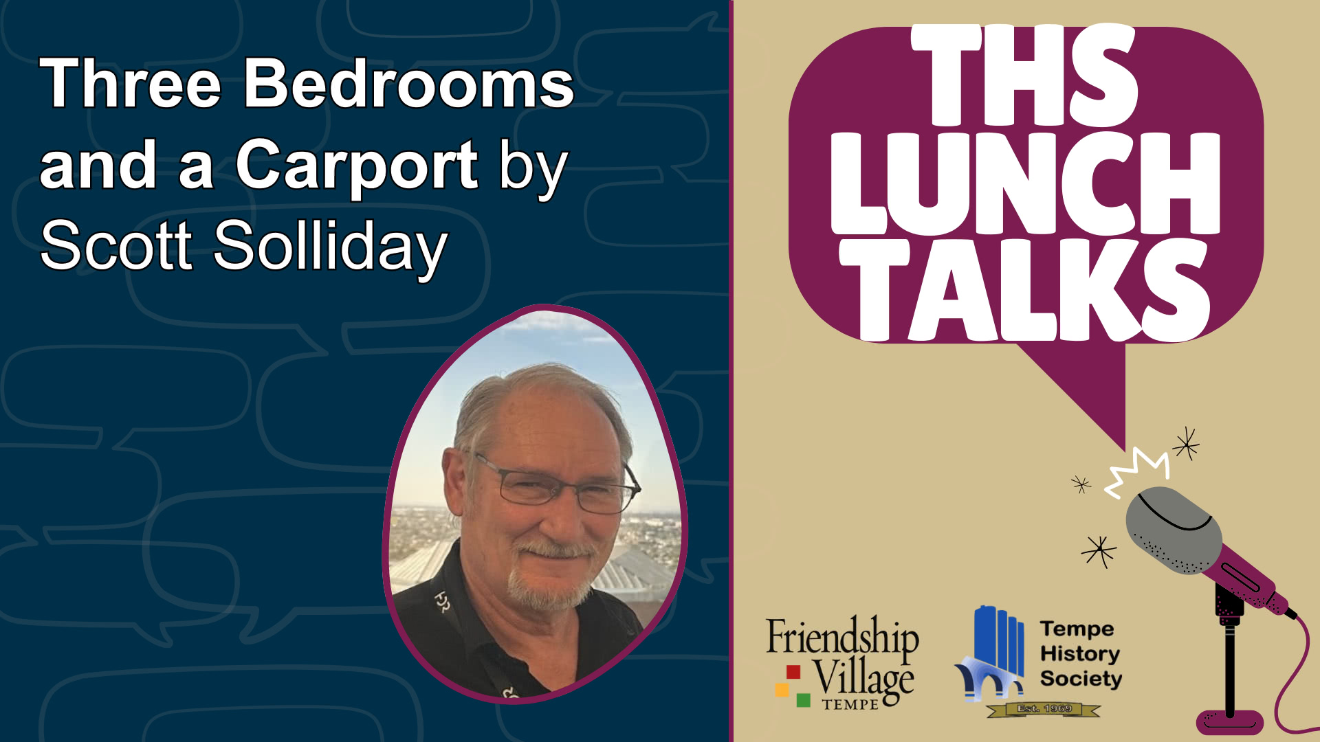 THS Lunch Talks image with an image of of Scott Solliday and the title of the talk: Three Bedrooms and a Carport