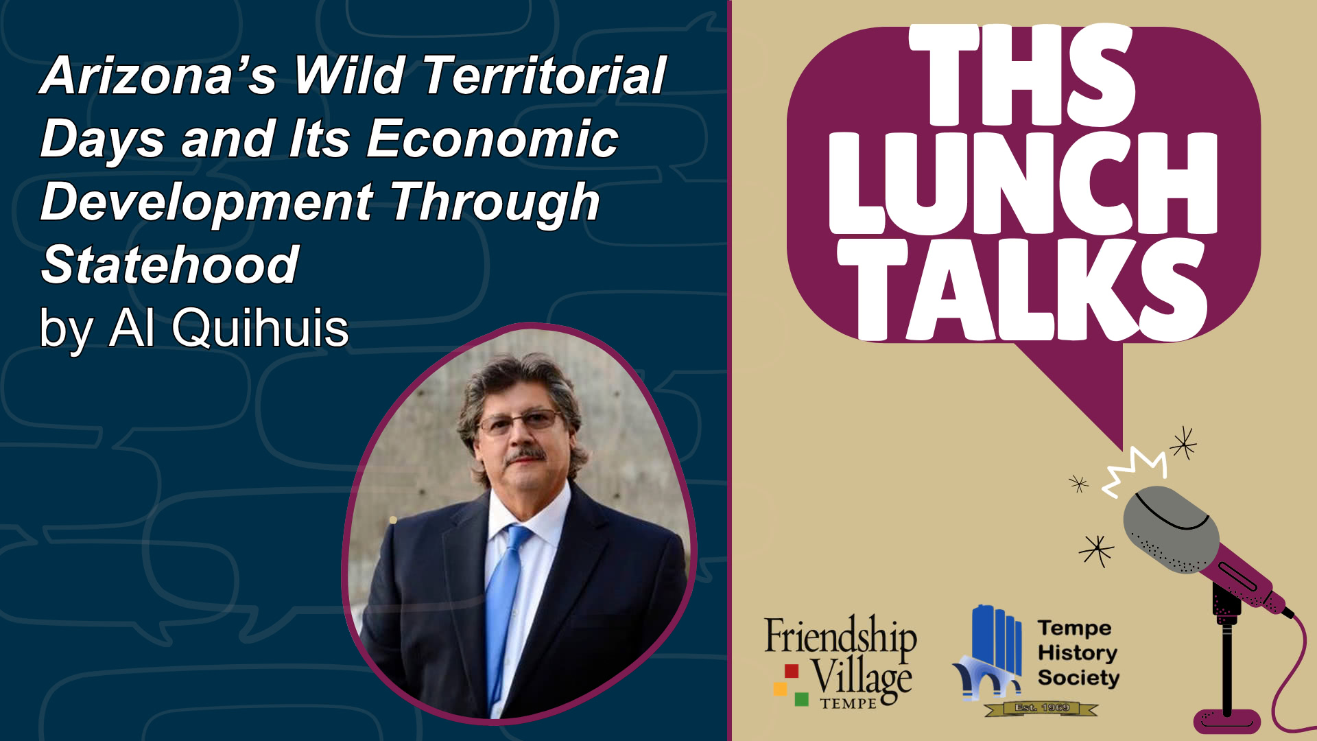 THS Lunch Talks image with an image of Al Quihuis and the title of the talk: Arizona’s Wild Territorial Days and Its Economic Development Through Statehood