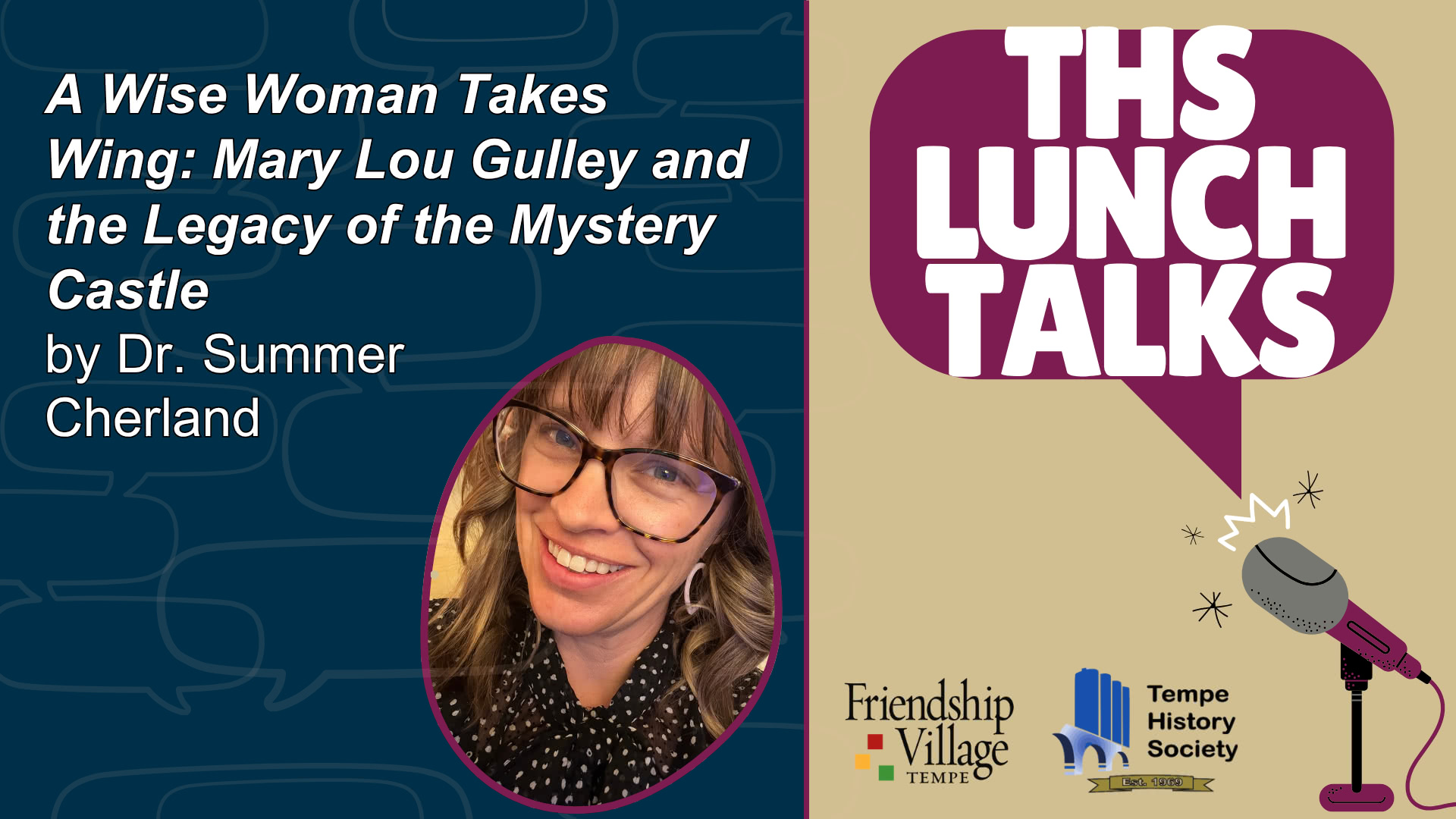 THS Lunch Talks image with an image of Dr. Summer Cherland and the title of the talk: Mary Lou Gulley and the Legacy of the Mystery Castle