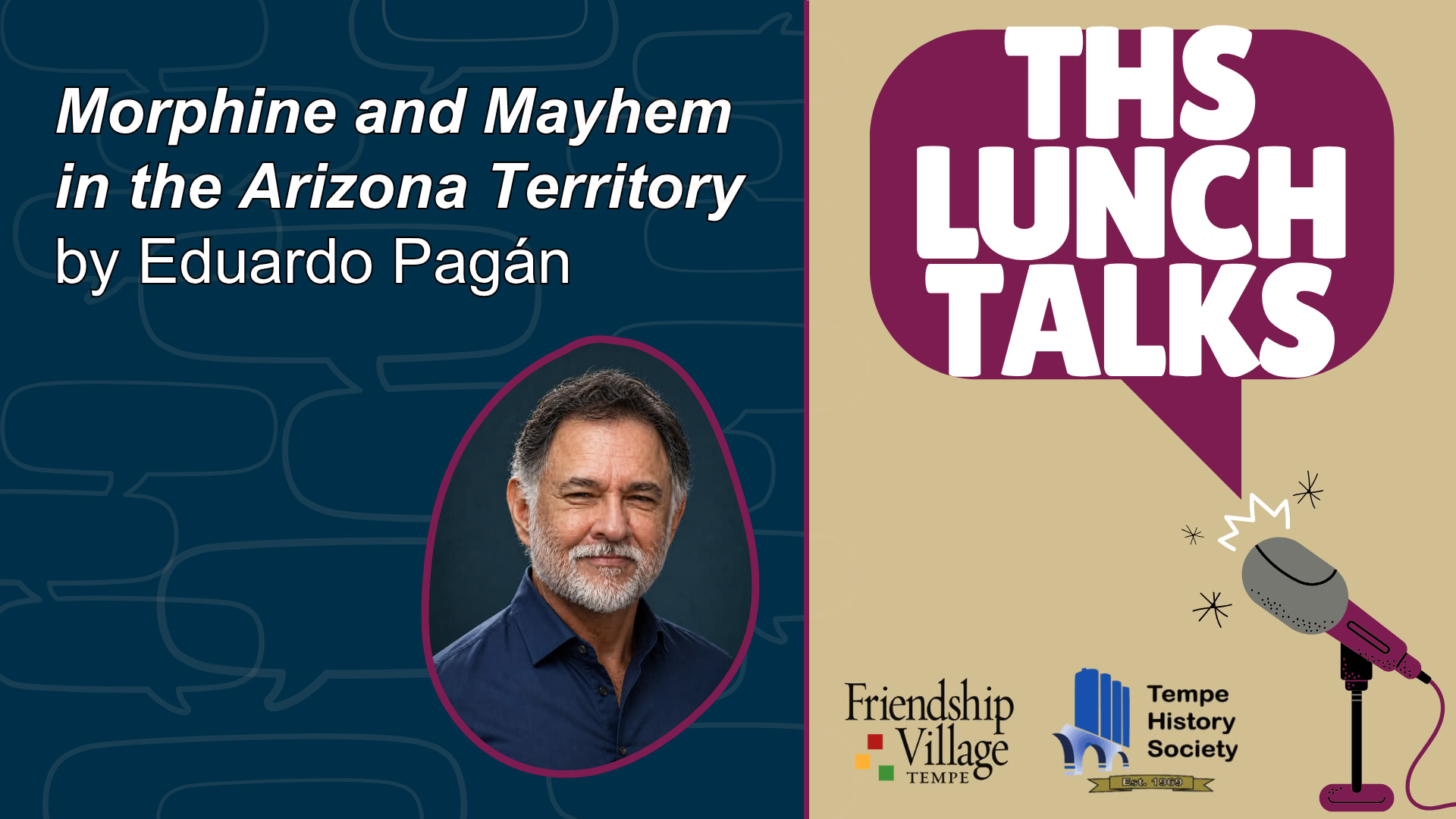 THS Lunch Talks image with an image of Eduardo Pagán and the title of the talk: Morphine and Mayhem in the Arizona Territory